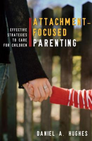 Kniha Attachment-Focused Parenting DanielA Hughes