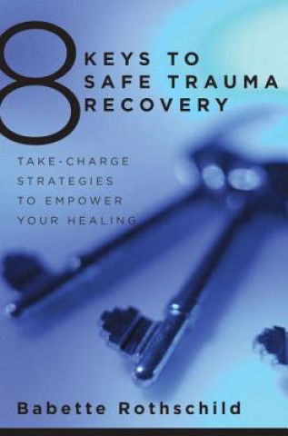 Kniha 8 Keys to Safe Trauma Recovery Babette Rothschild