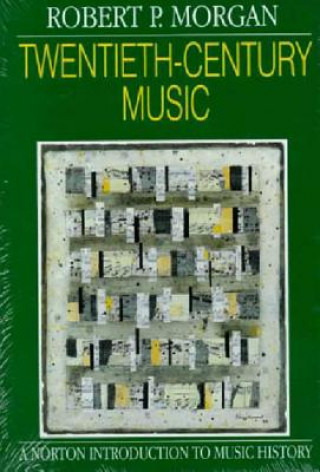 Könyv Twentieth-Century Music Robert P. Morgan