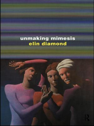Carte Unmaking Mimesis Elin Diamond