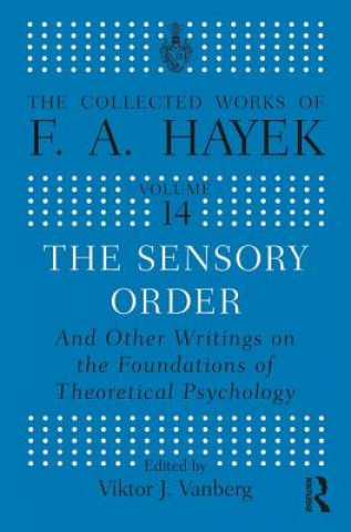 Könyv Sensory Order and Other Writings on the Foundations of Theoretical Psychology Hayek F A Ed Bartley