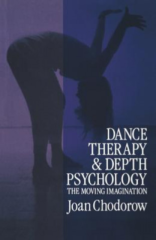 Kniha Dance Therapy and Depth Psychology Joan Chodorow