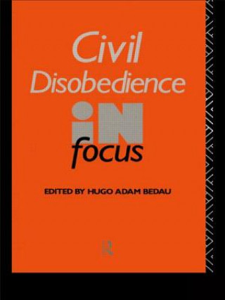 Knjiga Civil Disobedience in Focus Hugo Adam Bedau