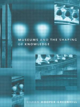 Knjiga Museums and the Shaping of Knowledge Eilean ooper-Greenhill