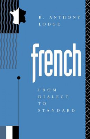 Könyv French: From Dialect to Standard R. Anthony Lodge