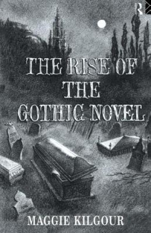 Kniha Rise of the Gothic Novel Maggie Kilgour