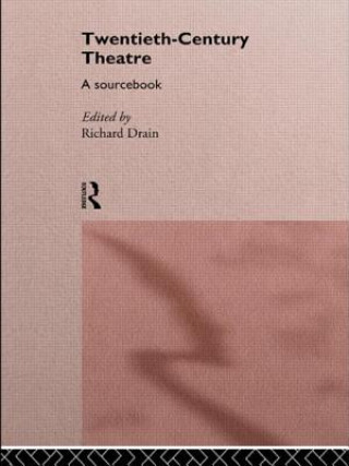 Carte Twentieth Century Theatre: A Sourcebook Richard Drain