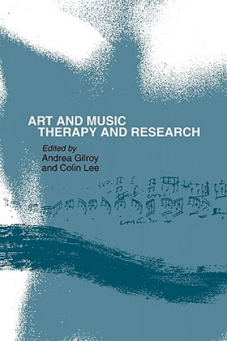 Kniha Art and music: therapy and research Andrea Gilroy