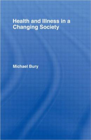 Könyv Health and Illness in a Changing Society Michael Bury