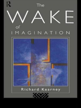 Könyv Wake of Imagination Richard Kearney