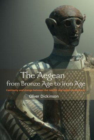 Könyv Aegean from Bronze Age to Iron Age Oliver Dickinson