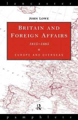 Kniha Britain and Foreign Affairs 1815-1885 John Lowe