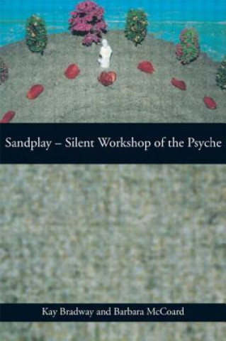Könyv Sandplay: Silent Workshop of the Psyche Kay Bradway