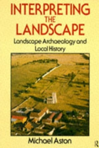 Könyv Interpreting the Landscape Michael Aston