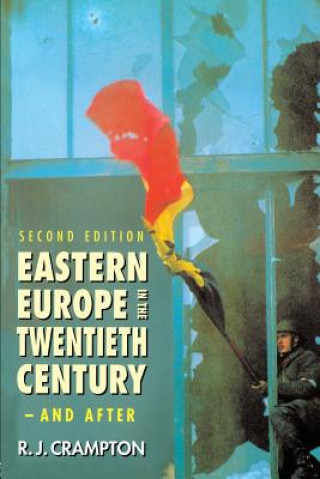 Carte Eastern Europe in the Twentieth Century - And After R J Crampton