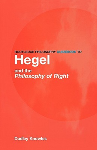 Kniha Routledge Philosophy GuideBook to Hegel and the Philosophy of Right Dudley Knowles