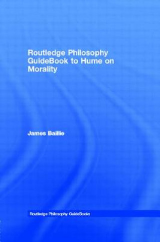 Könyv Routledge Philosophy GuideBook to Hume on Morality James Bailie