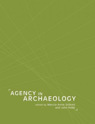 Könyv Agency in Archaeology Marcia-Anne Dobres