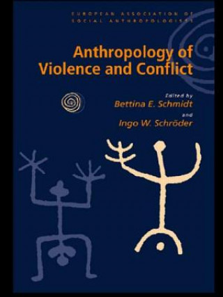 Kniha Anthropology of Violence and Conflict Bettina E. Schmidt