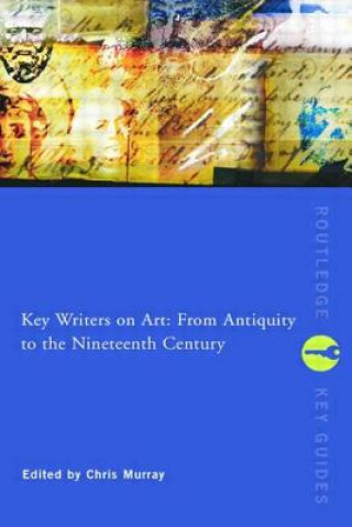 Carte Key Writers on Art: From Antiquity to the Nineteenth Century Chris Murray