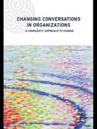 Könyv Changing Conversations in Organizations Patricia Shaw