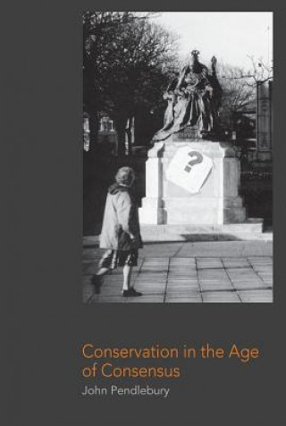 Carte Conservation in the Age of Consensus John Pendlebury
