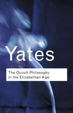 Könyv Occult Philosophy in the Elizabethan Age Yates Frances A.
