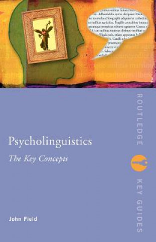 Könyv Psycholinguistics: The Key Concepts John Field