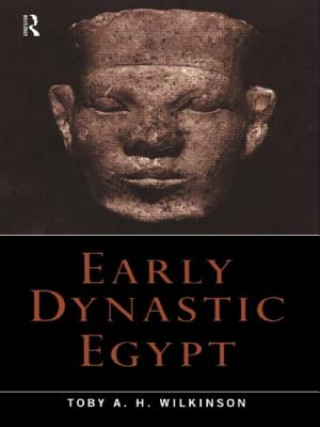 Carte Early Dynastic Egypt Toby A.H. Wilkinson