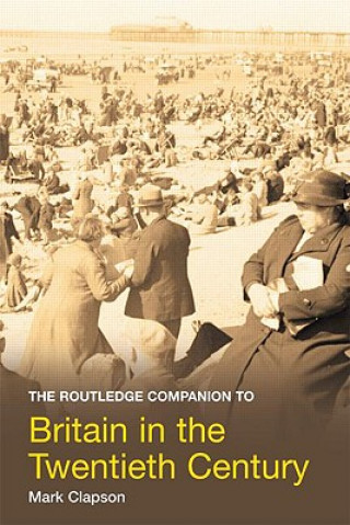 Könyv Routledge Companion to Britain in the Twentieth Century Mark Clapson