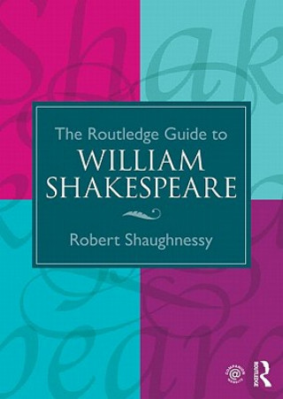 Könyv Routledge Guide to William Shakespeare Robert Shaughnessy