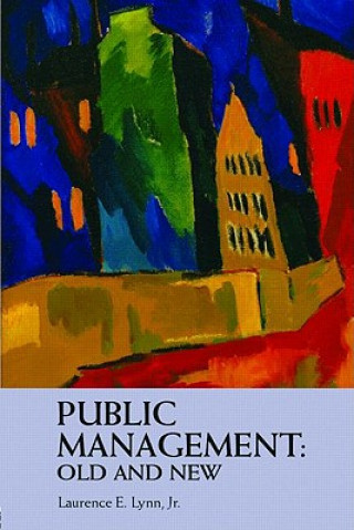 Book Public Management: Old and New Laurence E. Lynn