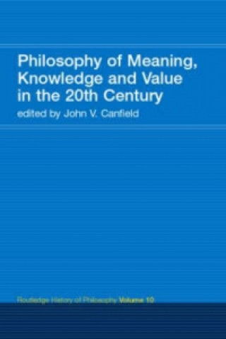 Kniha Philosophy of Meaning, Knowledge and Value in the 20th Century John V Canfield