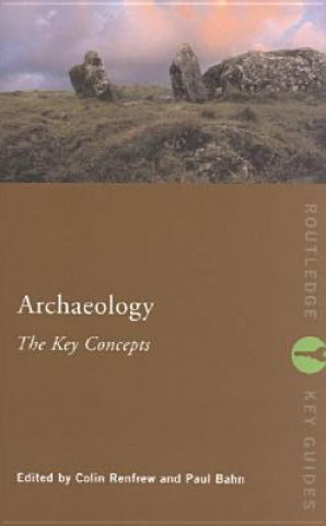 Könyv Archaeology: The Key Concepts Paul Bahn