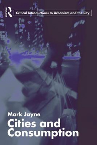 Könyv Cities and Consumption Mark Jayne