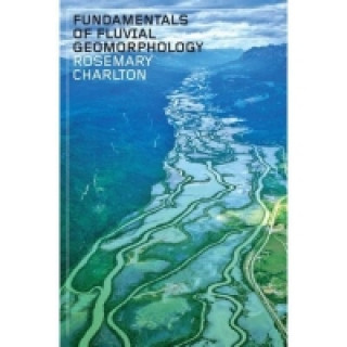 Carte Fundamentals of Fluvial Geomorphology R Charlton