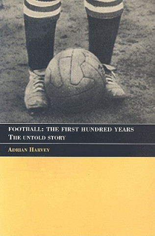 Buch Football: The First Hundred Years Adrian Harvey