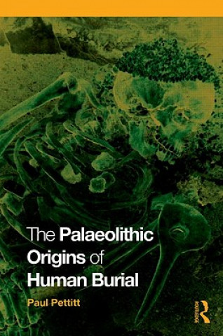 Könyv Palaeolithic Origins of Human Burial Paul Pettitt