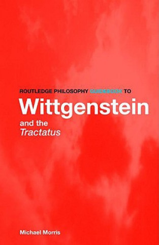 Könyv Routledge Philosophy GuideBook to Wittgenstein and the Tractatus Michael Morris