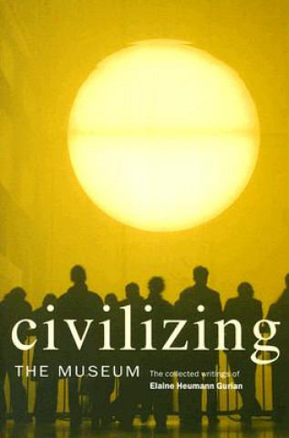 Carte Civilizing the Museum Elaine H. Gurian