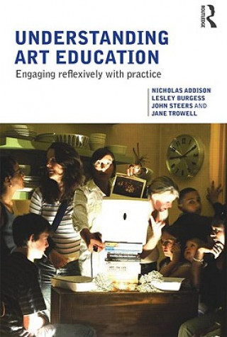 Kniha Understanding Art Education Nicholas Addison
