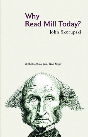 Kniha Why Read Mill Today? John M Skorupski