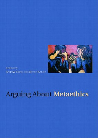 Kniha Arguing about Metaethics Andrew Fisher