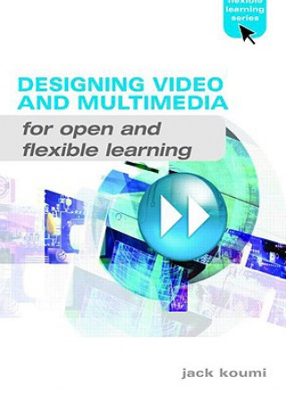 Knjiga Designing Video and Multimedia for Open and Flexible Learning Jack Koumi