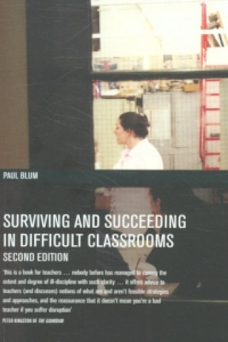 Kniha Surviving and Succeeding in Difficult Classrooms Paul Blum