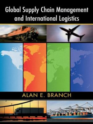 Kniha Global Supply Chain Management and International Logistics Alan E Branch