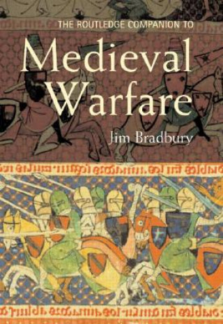 Könyv Routledge Companion to Medieval Warfare Jim Bradbury