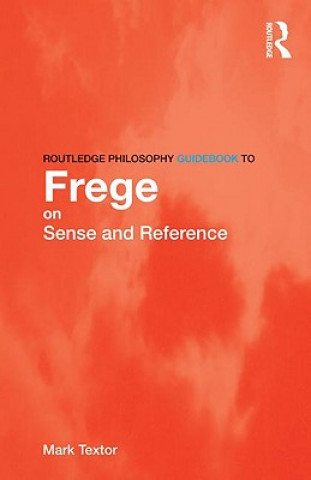 Könyv Routledge Philosophy GuideBook to Frege on Sense and Reference Textor