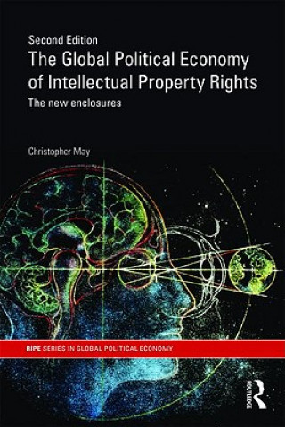 Carte Global Political Economy of Intellectual Property Rights, 2nd ed Christopher May