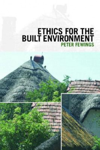 Könyv Ethics for the Built Environment Peter Fewings